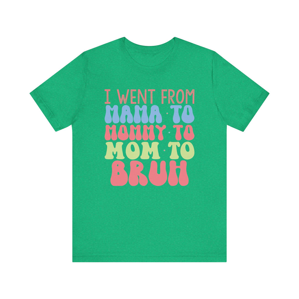 I Went From Mama to Mommy to Mom to Bruh | Tee