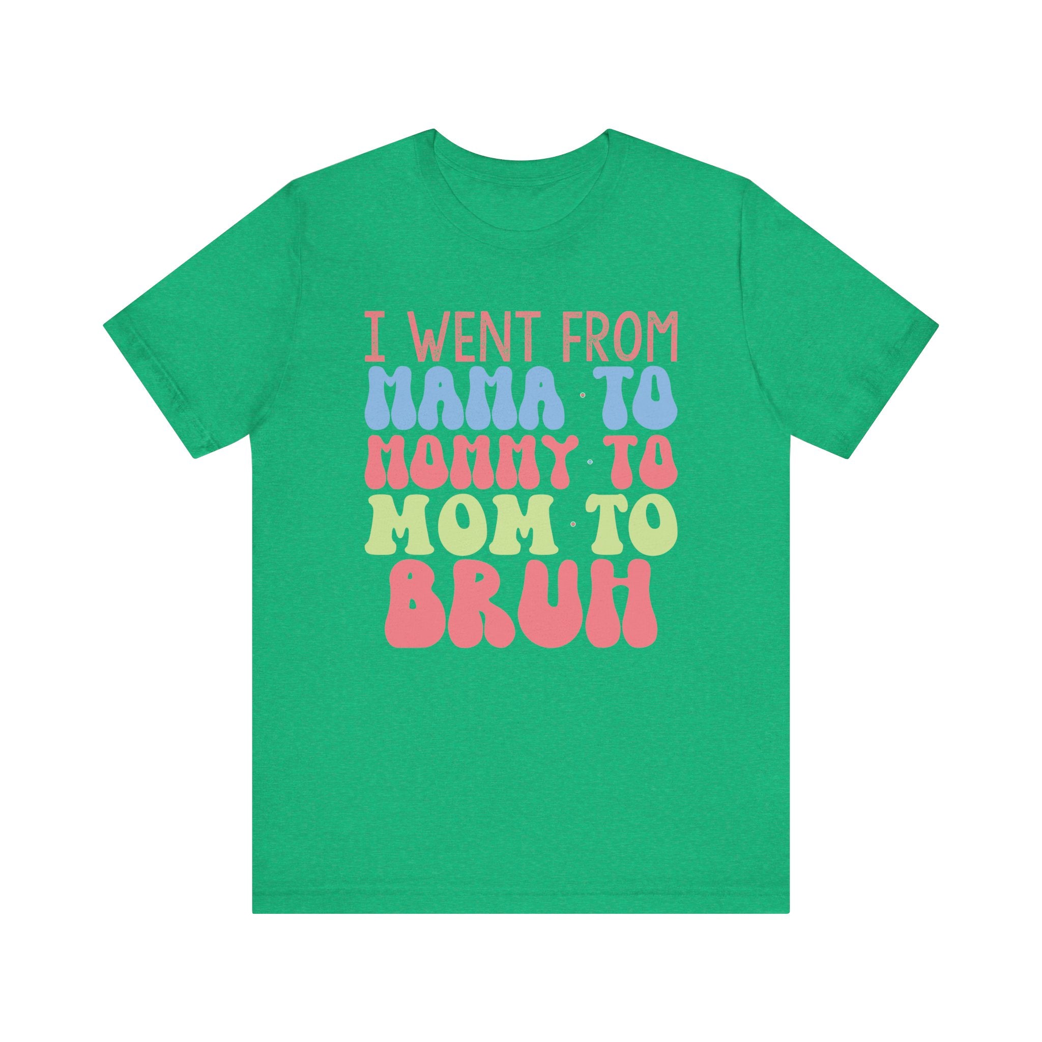 I Went From Mama to Mommy to Mom to Bruh | Tee