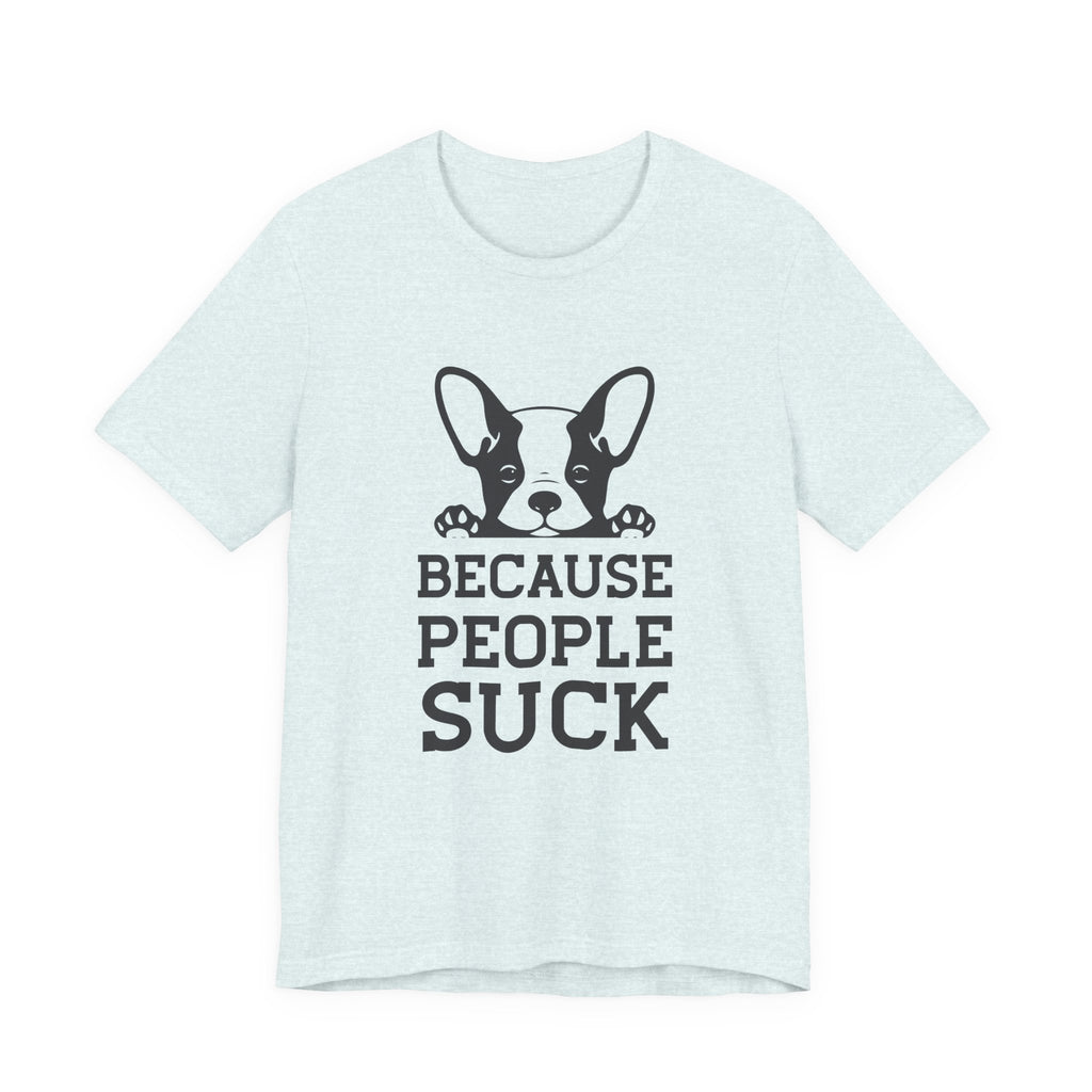 Because People Suck | Tee