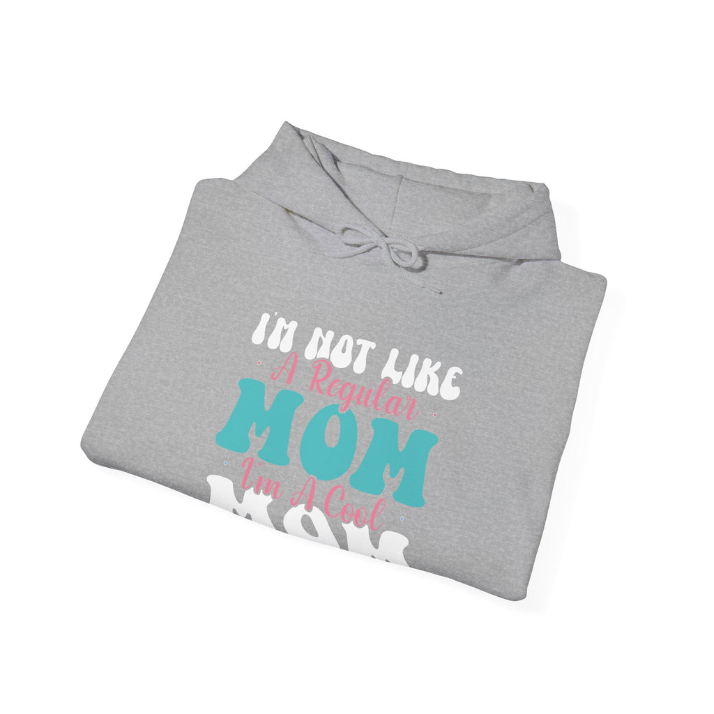 I'm Not Like a Regular Mom, I'm a Cool Mom | Hoodie