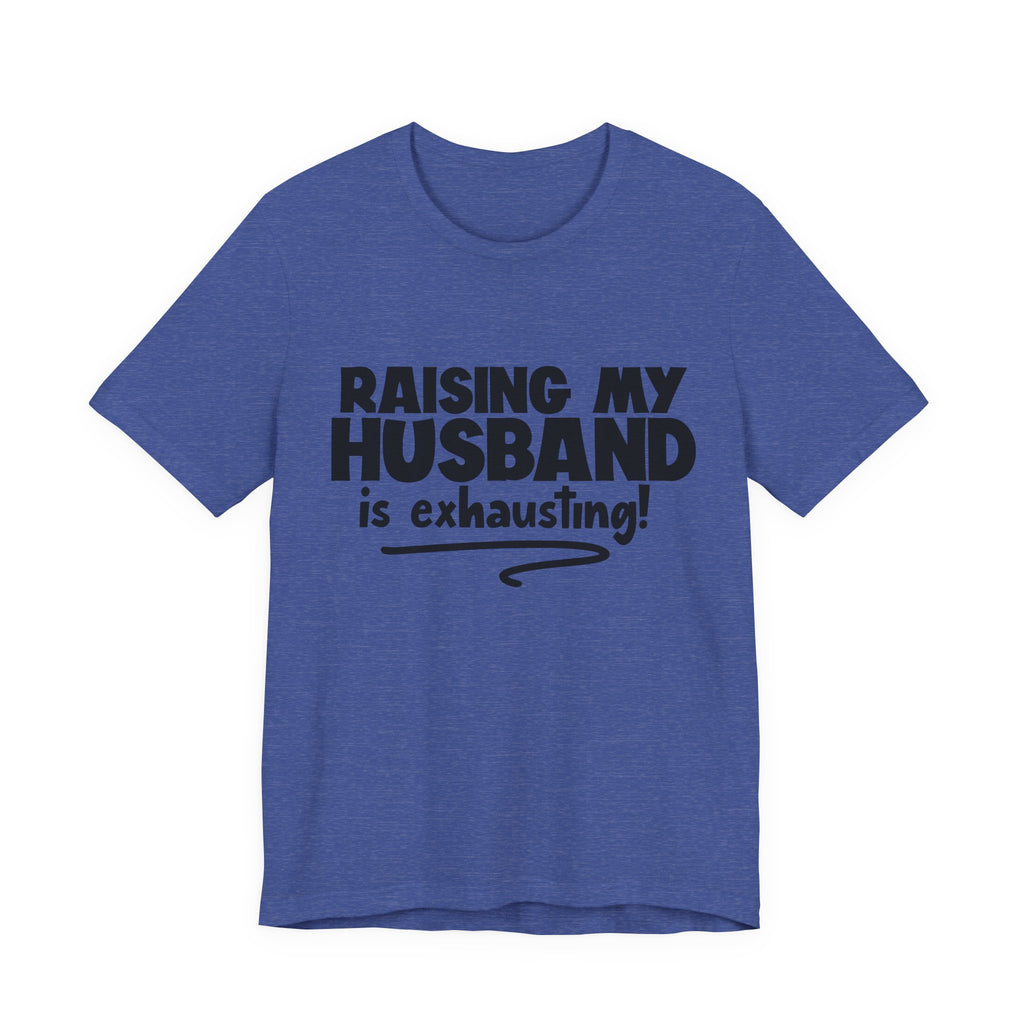 Raising My Husband Is Exhausting | Tee