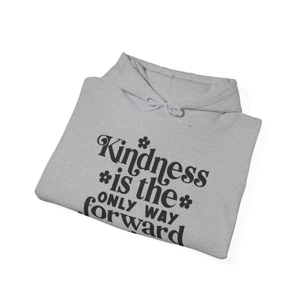 Kindness Is the Only Way Forward | Hoodie