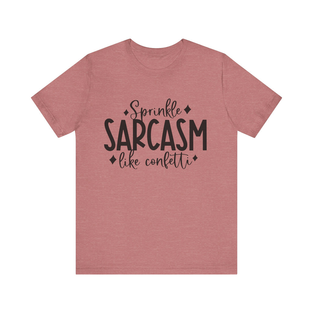 Sprinkle Sarcasm Like Confetti | Tee