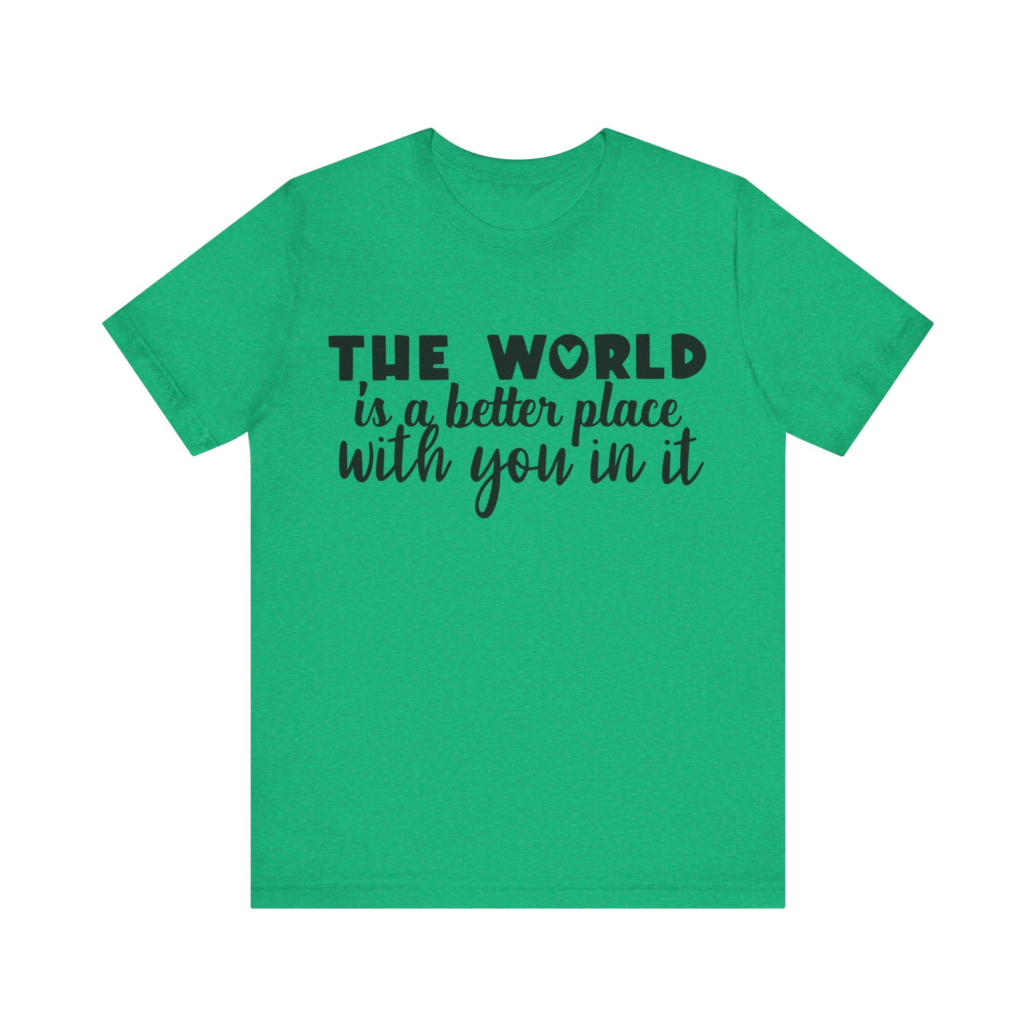 The World Is a Better Place With You in It | Tee