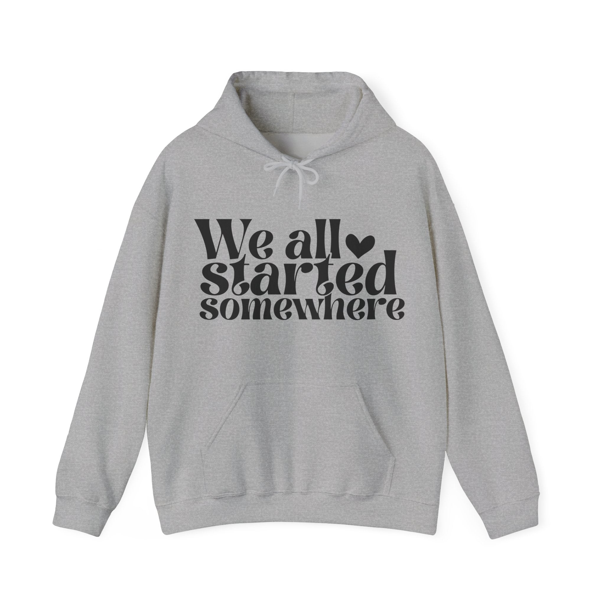 We All Started Somewhere | Hoodie
