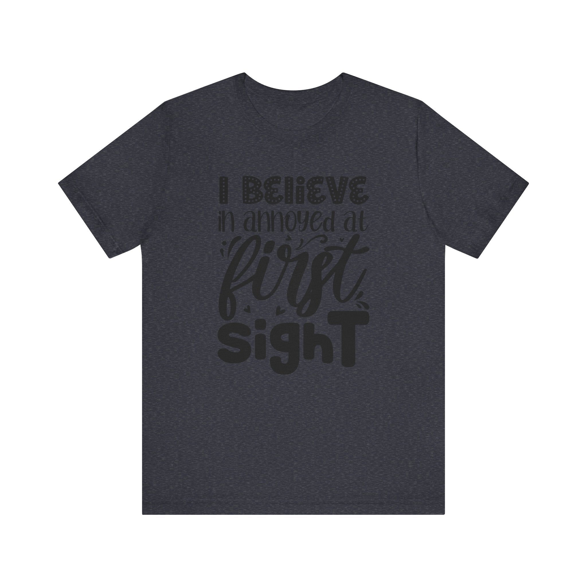 I Believe in Annoyed at First Sight | Tee