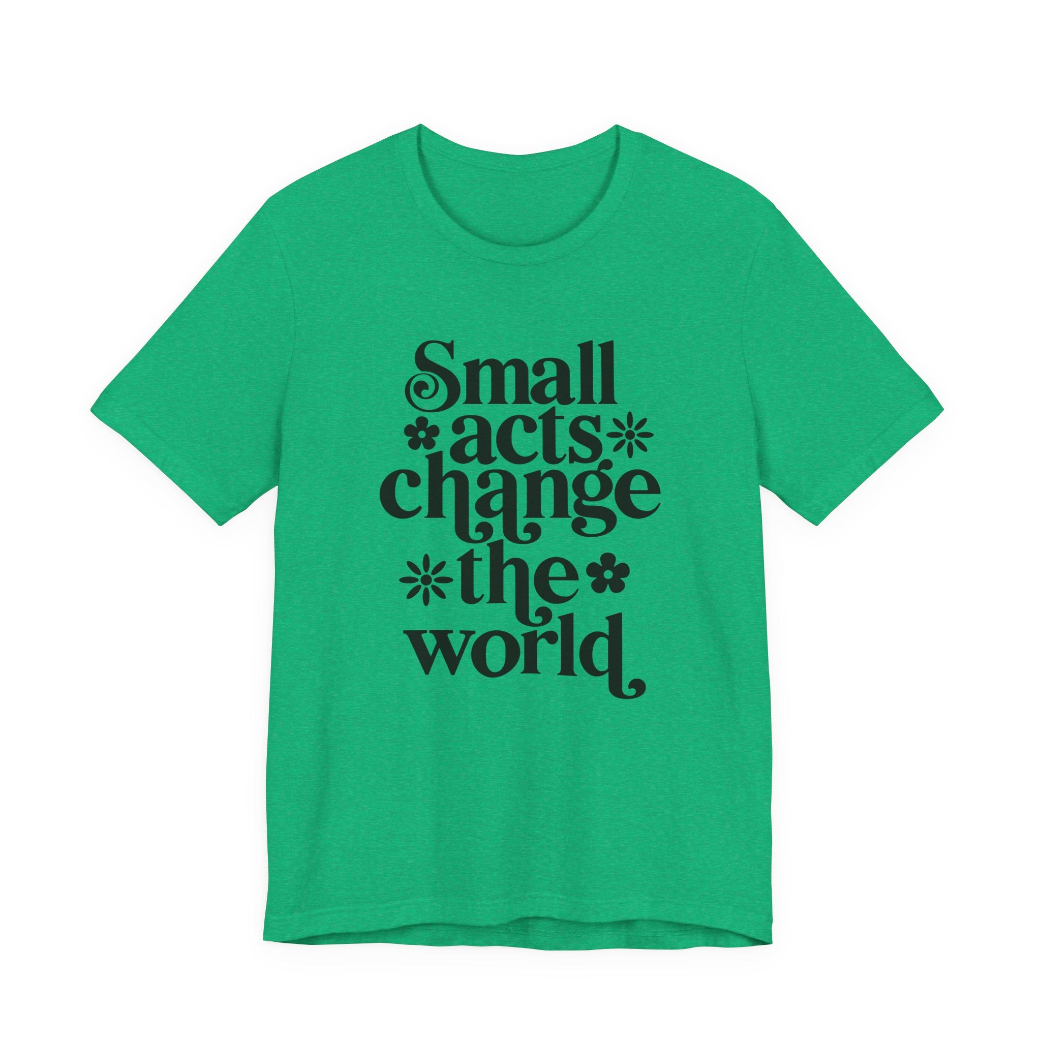 Small Acts Change the World | Tee