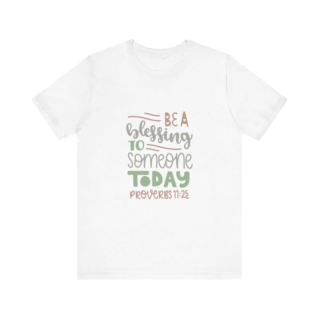Be a Blessing to Someone Today - Proverbs 11:25 | Tee