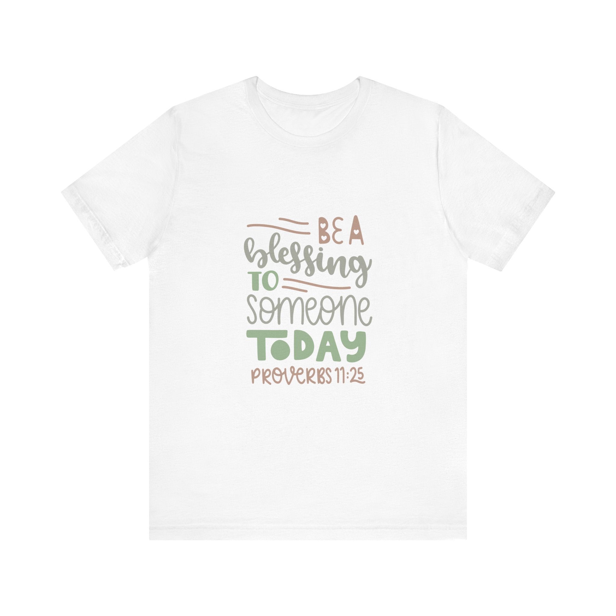 Be a Blessing to Someone Today - Proverbs 11:25 | Tee