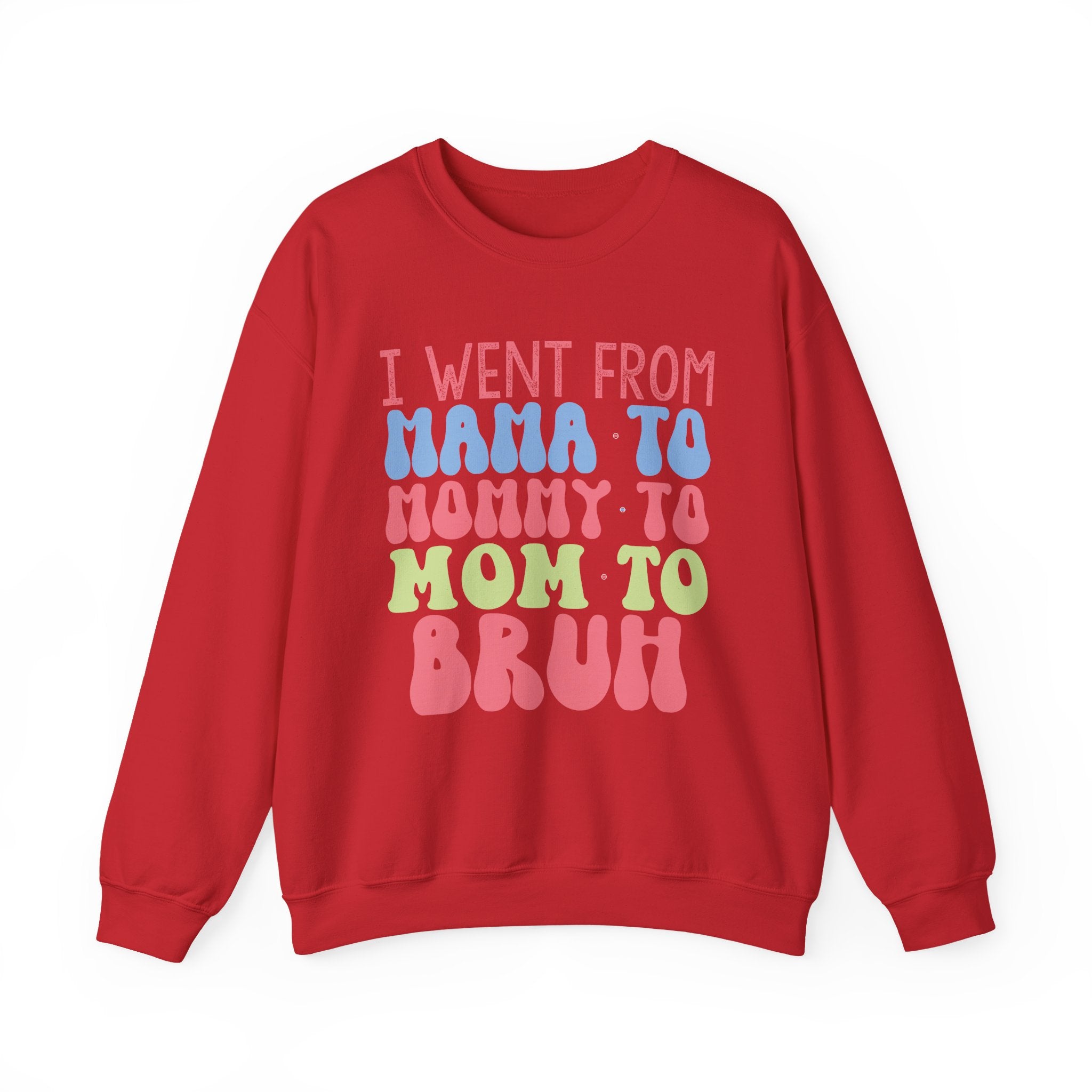 I Went From Mama to Mommy to Mom to Bruh | Crewneck Sweatshirt