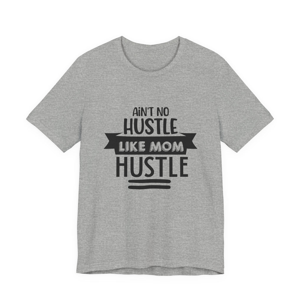 Ain't No Hustle Like Mom Hustle | Tee