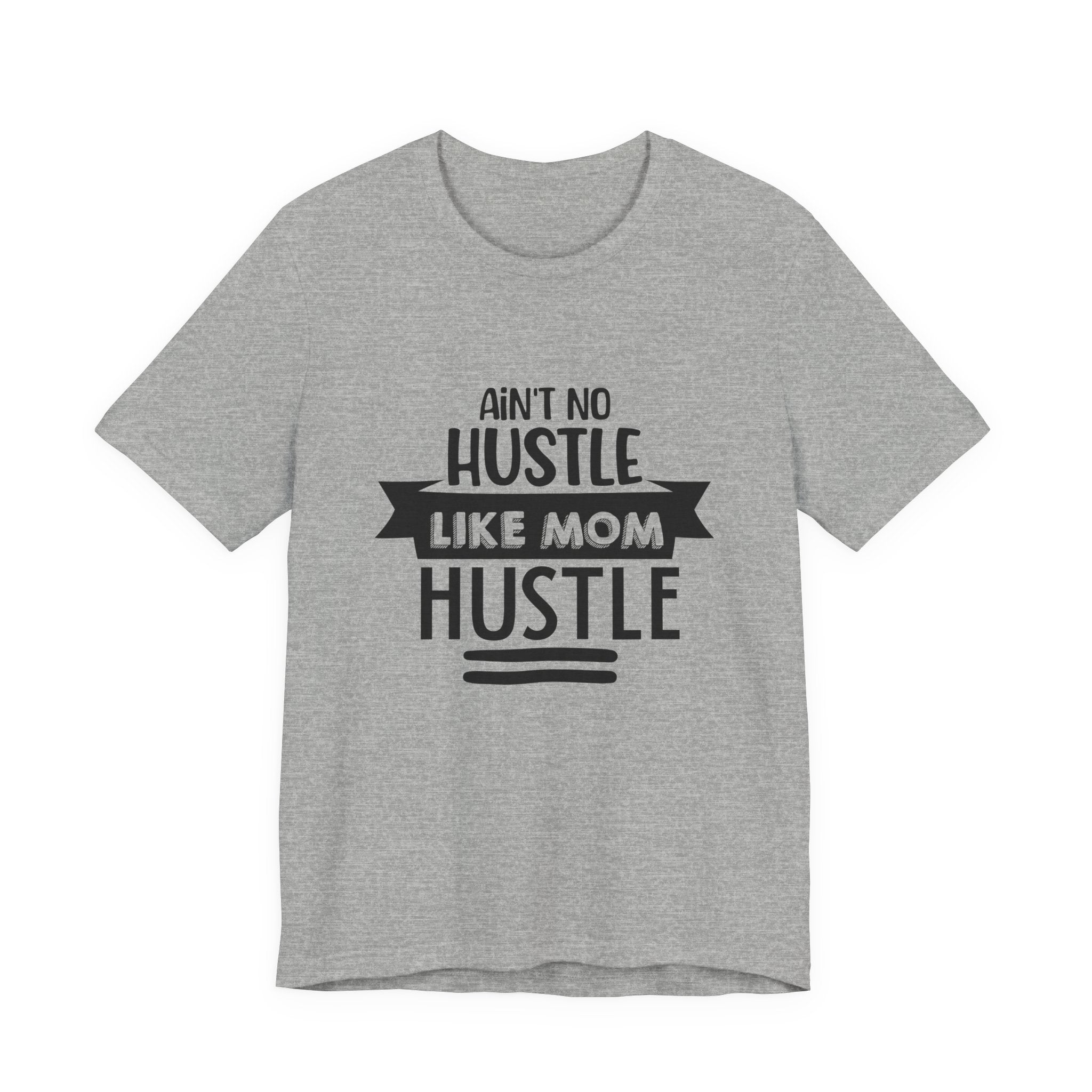 Ain't No Hustle Like Mom Hustle | Tee