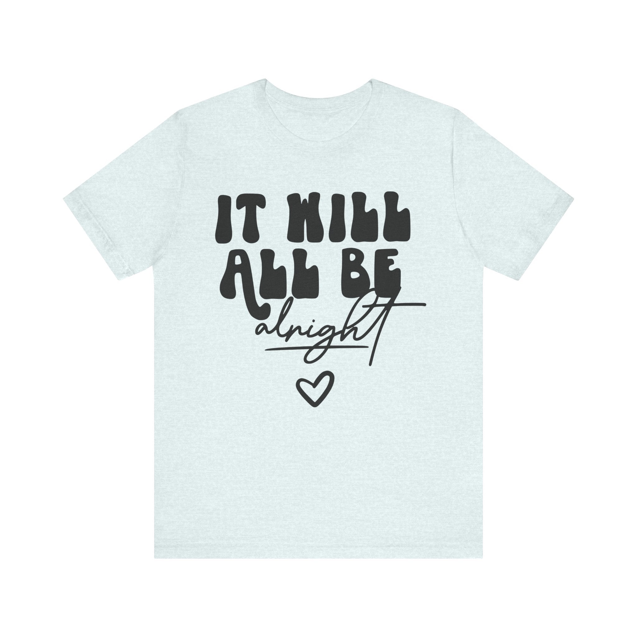 It Will All Be Alright | Tee