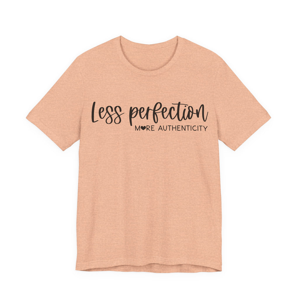 Less Perfection, More Authenticity | Tee