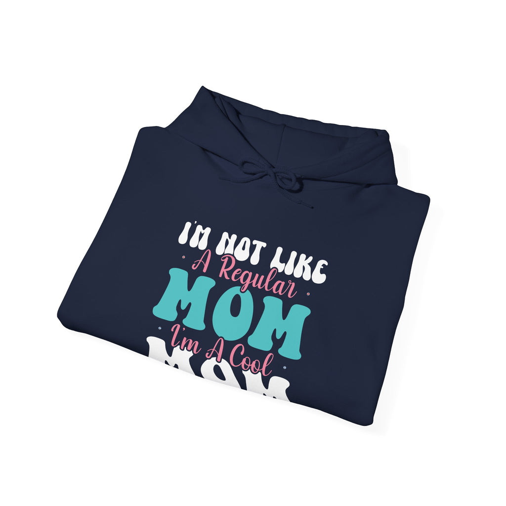 I'm Not Like a Regular Mom, I'm a Cool Mom | Hoodie