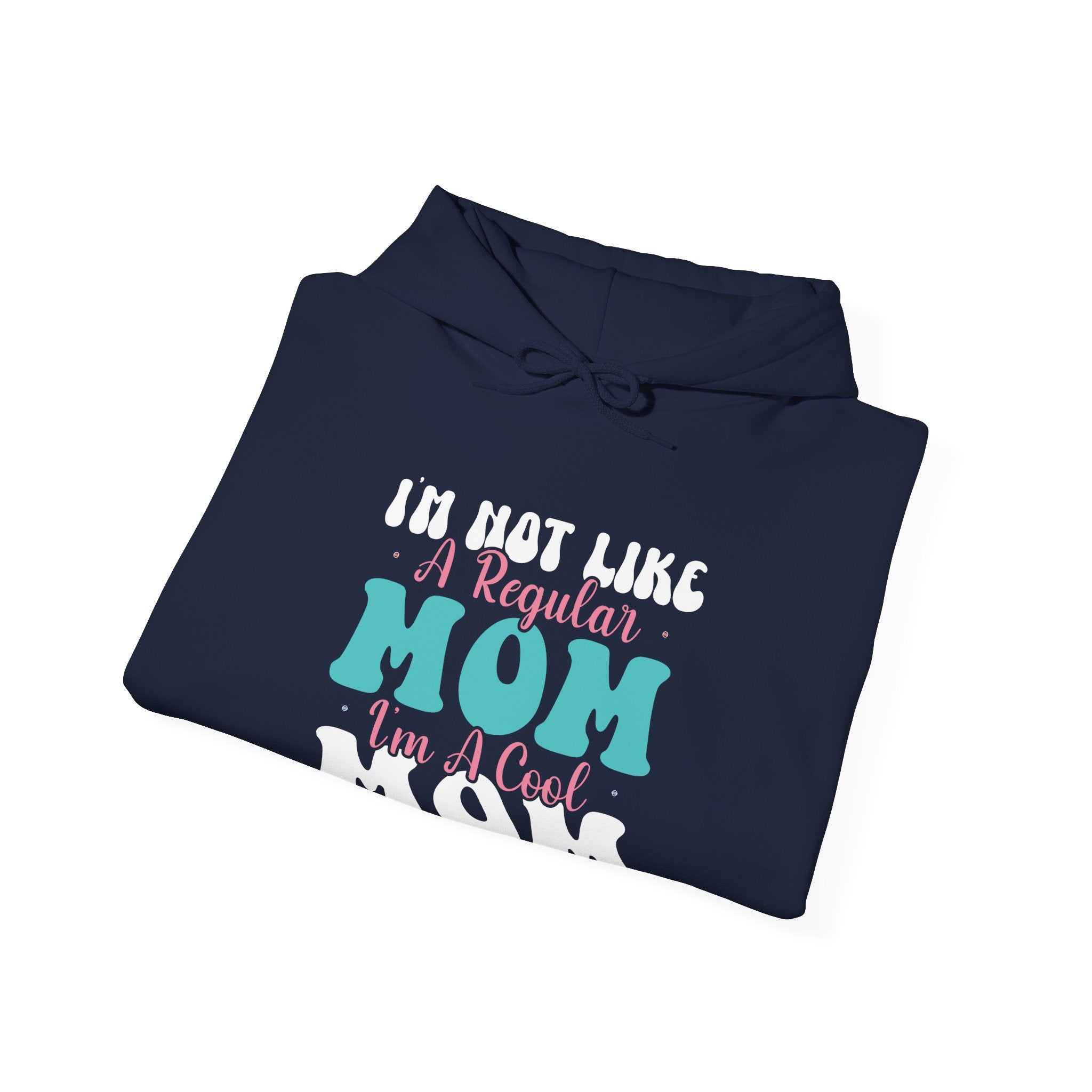 I'm Not Like a Regular Mom, I'm a Cool Mom | Hoodie