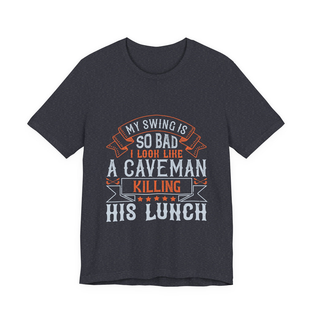 My Swing Is So Bad I Look Like a Caveman Killing His Lunch | Tee