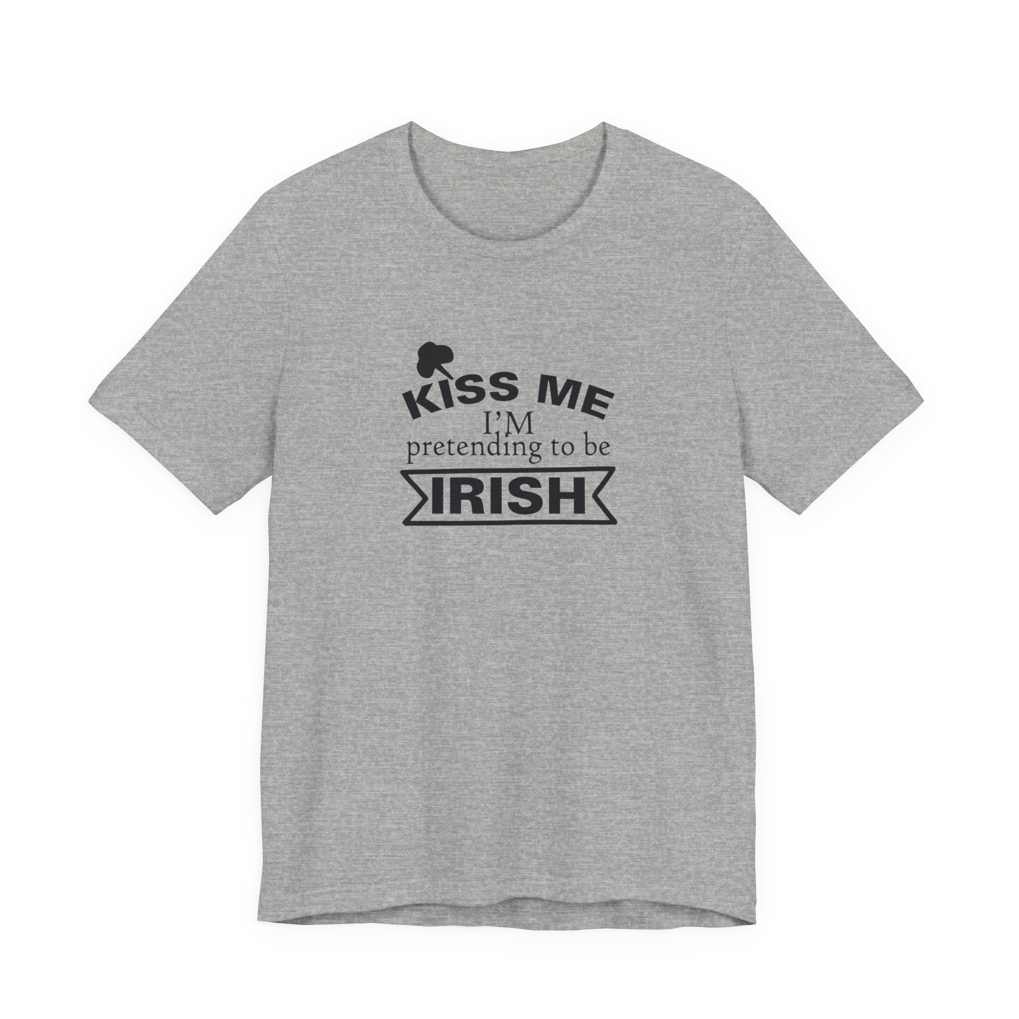 Kiss Me, I'm Pretending to Be Irish | Tee