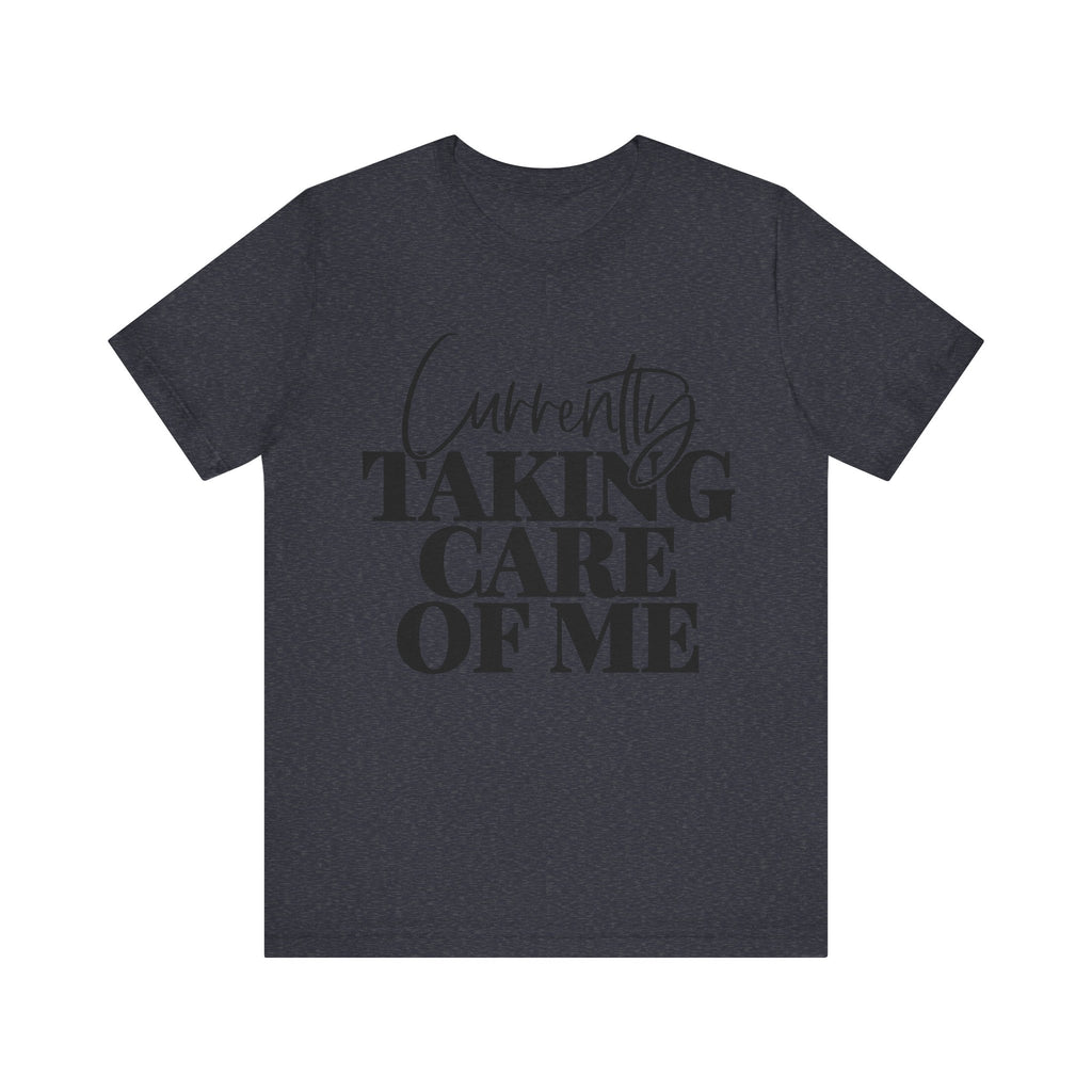 Currently Taking Care of Me | Tee