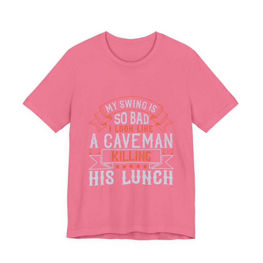 My Swing Is So Bad I Look Like a Caveman Killing His Lunch | Tee