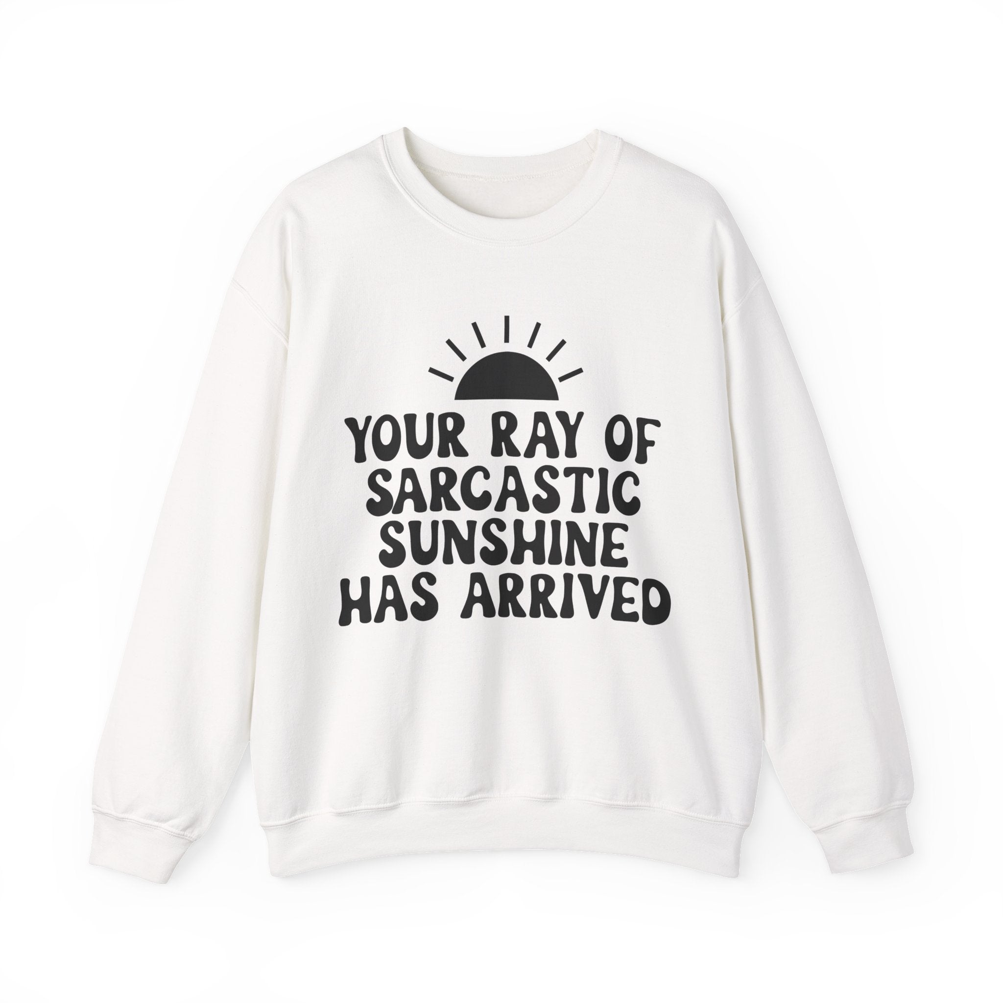 Your Ray of Sarcastic Sunshine Has Arrived | Crewneck Sweatshirt