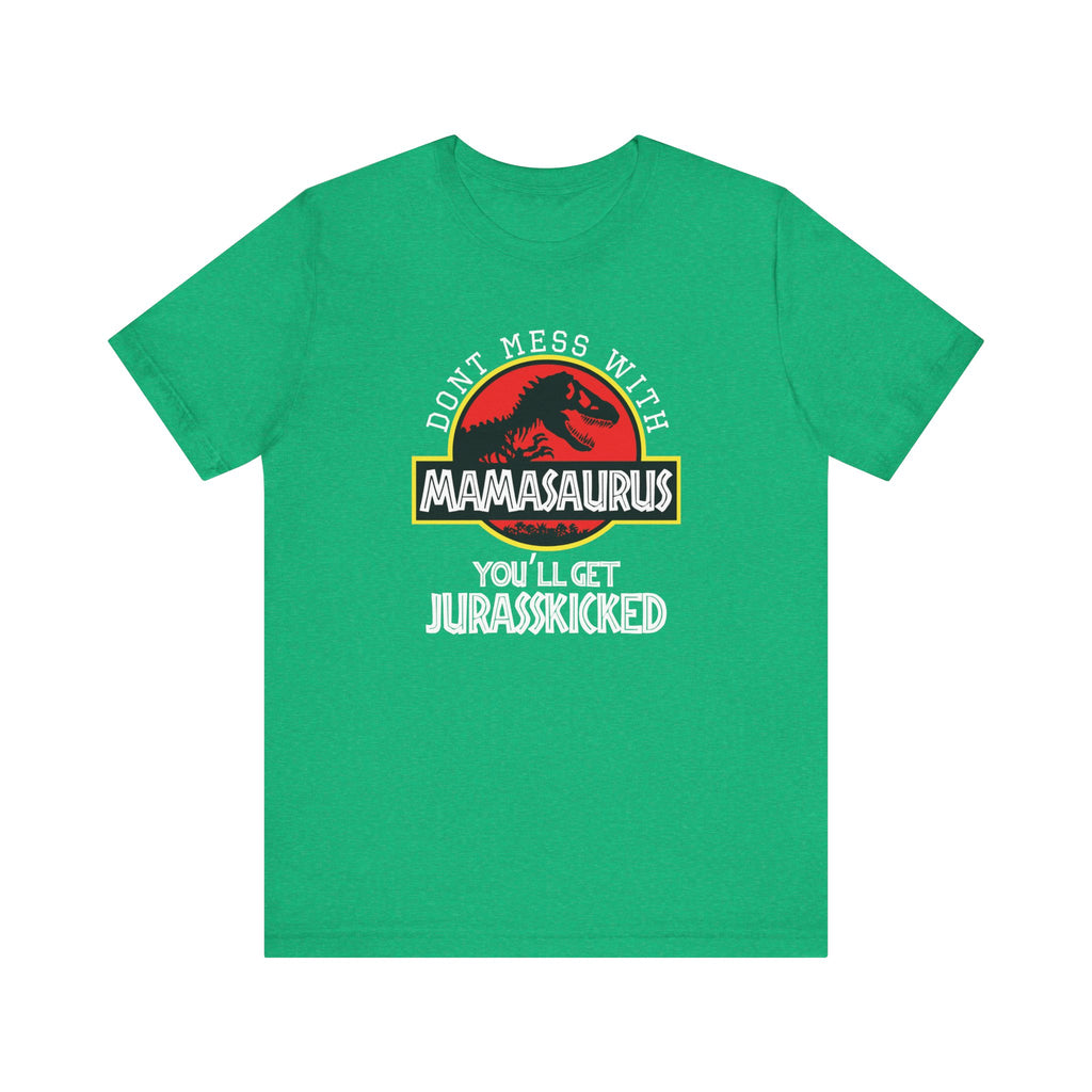 Don't Mess With Mama, You'll Get Jurasskicked | Tee