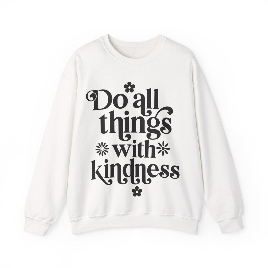 Do All Things With Kindness | Crewneck Sweatshirt