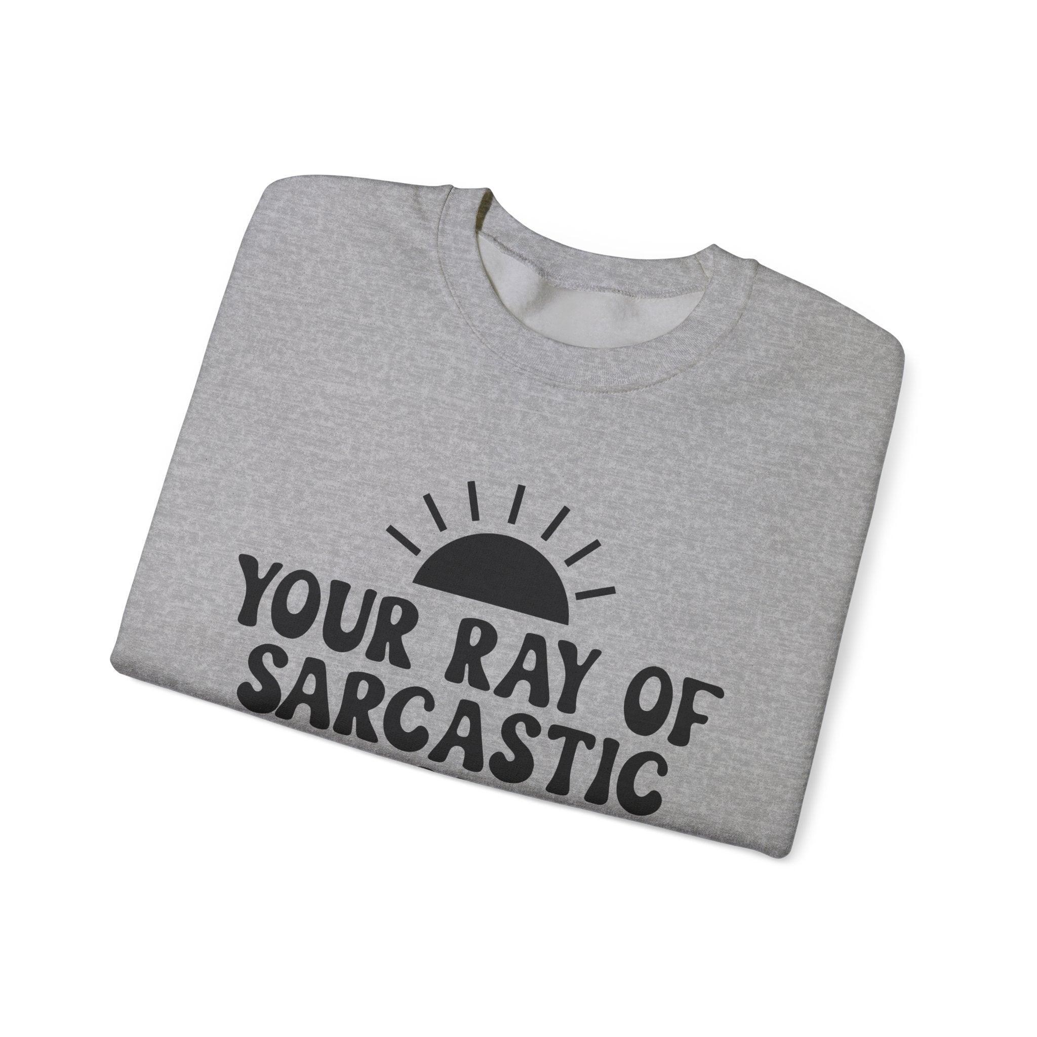 Your Ray of Sarcastic Sunshine Has Arrived | Crewneck Sweatshirt