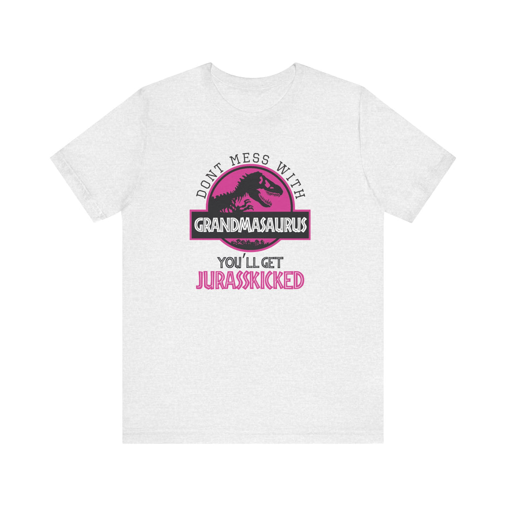 Don't Mess With Grandma, You'll Get Jurasskicked | Tee