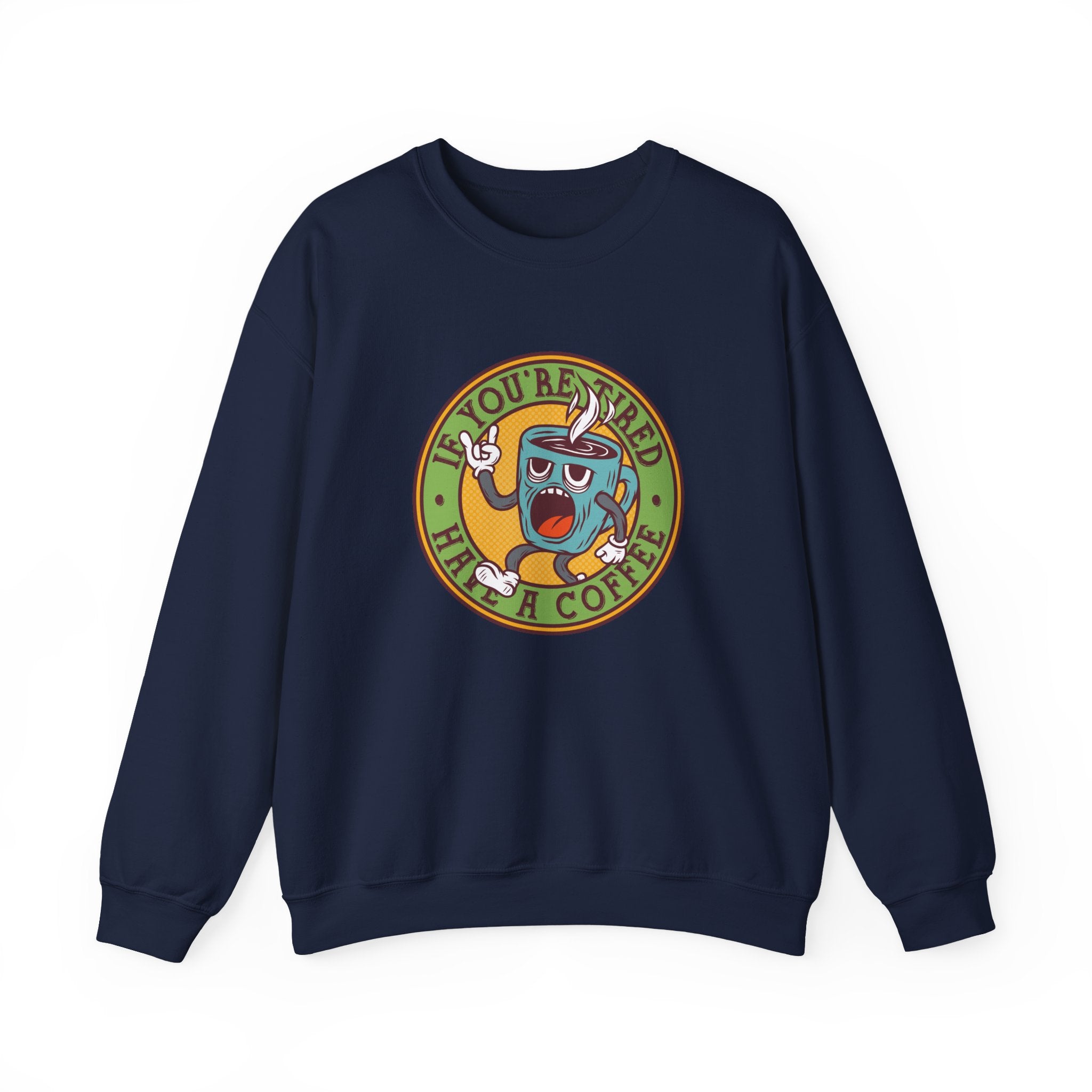 If You're Tired, Have a Coffee | Crewneck Sweatshirt