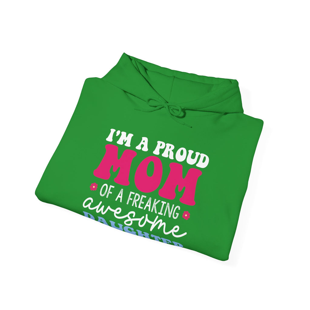 I'm a Proud Mom of a Freaking Awesome Daughter, Yes | Hoodie