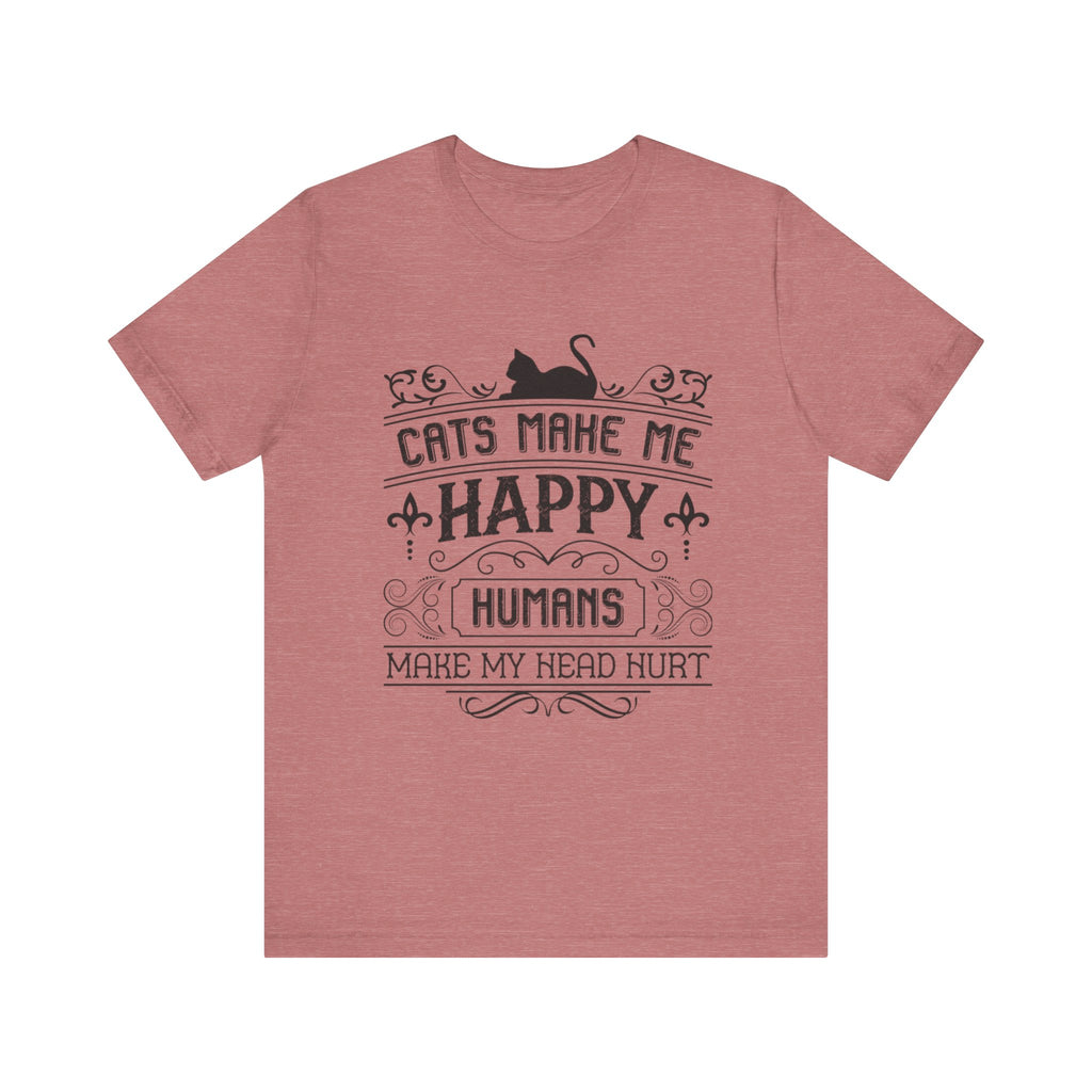 Cats Make Me Happy, Humans Make My Head Hurt | Tee