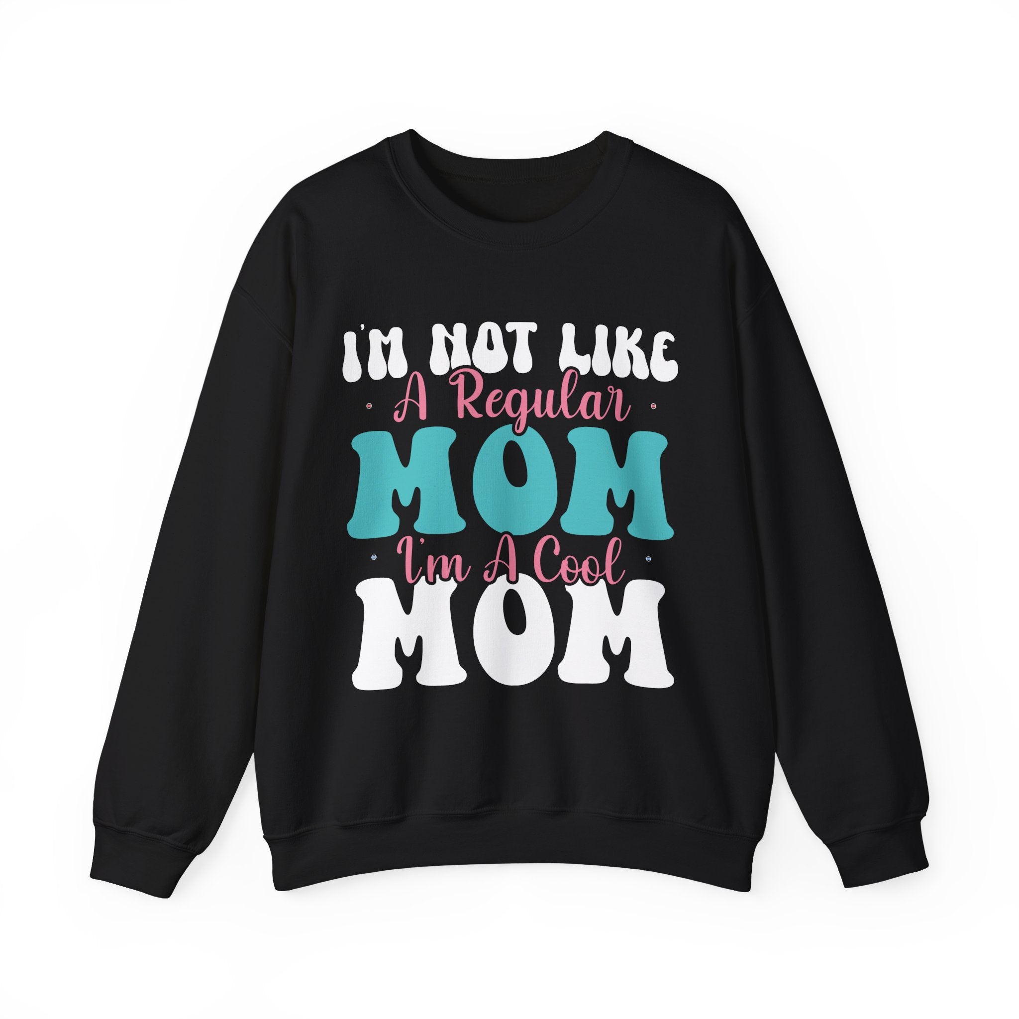 I'm Not Like a Regular Mom, I'm a Cool Mom | Crewneck Sweatshirt