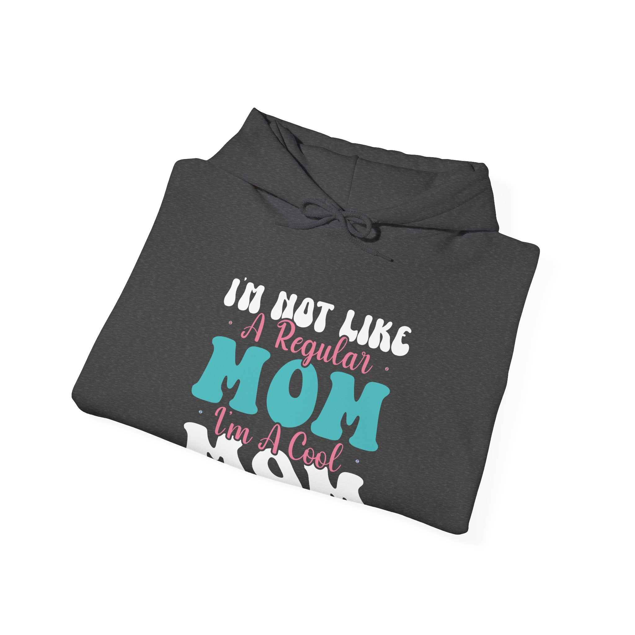 I'm Not Like a Regular Mom, I'm a Cool Mom | Hoodie
