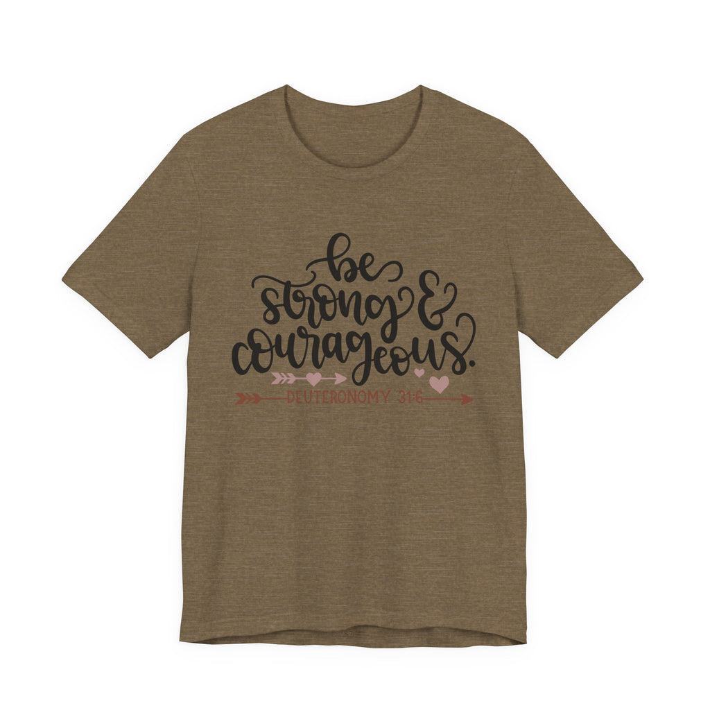 Be Strong and Courageous - Deuteronomy 31:6 | Tee