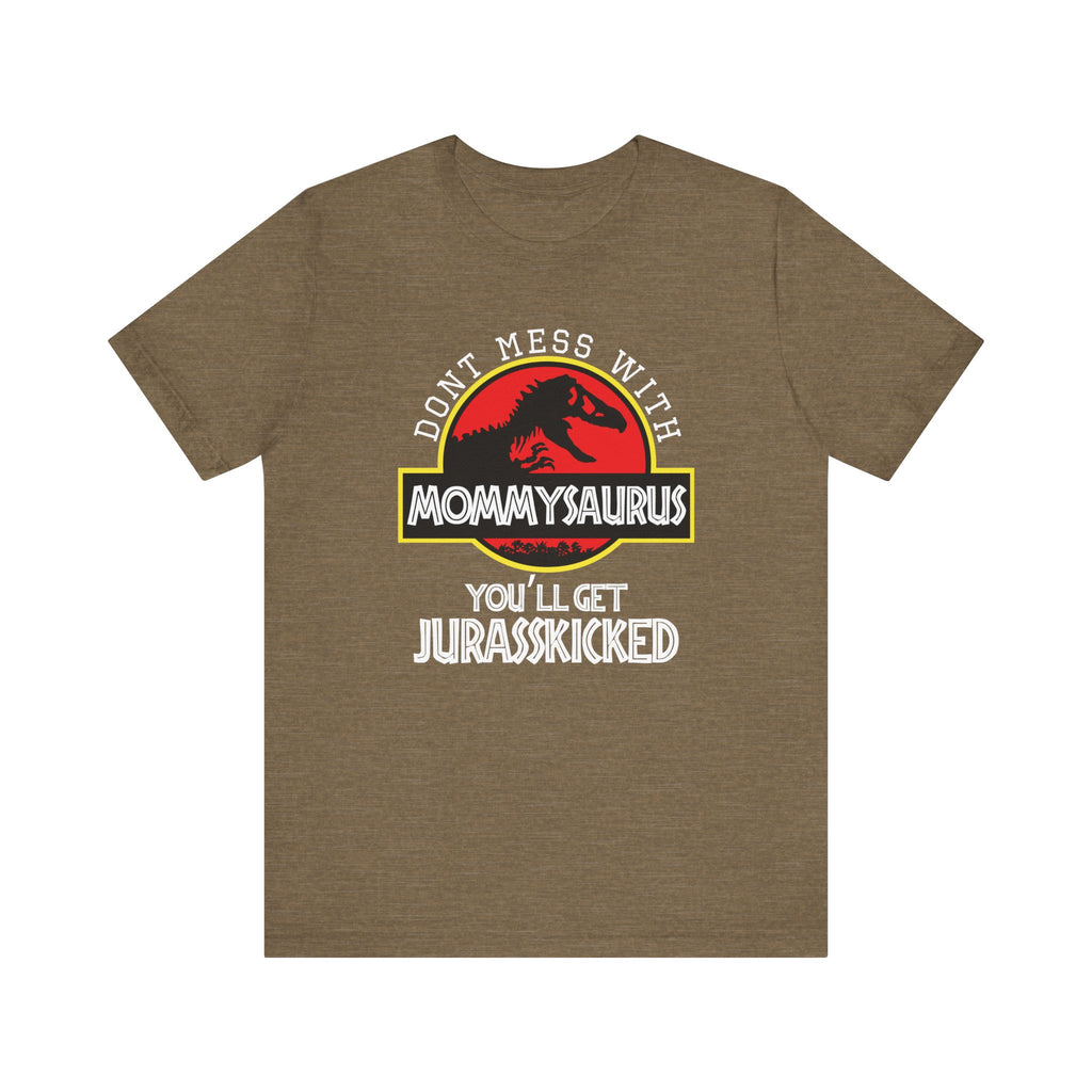 Don't Mess With Mommy, You'll Get Jurasskicked | Tee