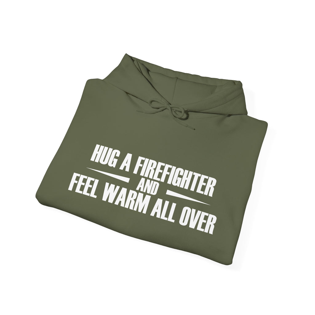 Hug a Firefighter and Feel Warm All Over | Hoodie
