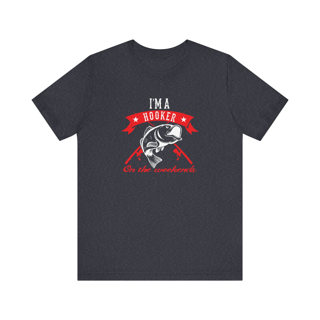 I Am a Hooker on the Weekend (Fishing) | Tee
