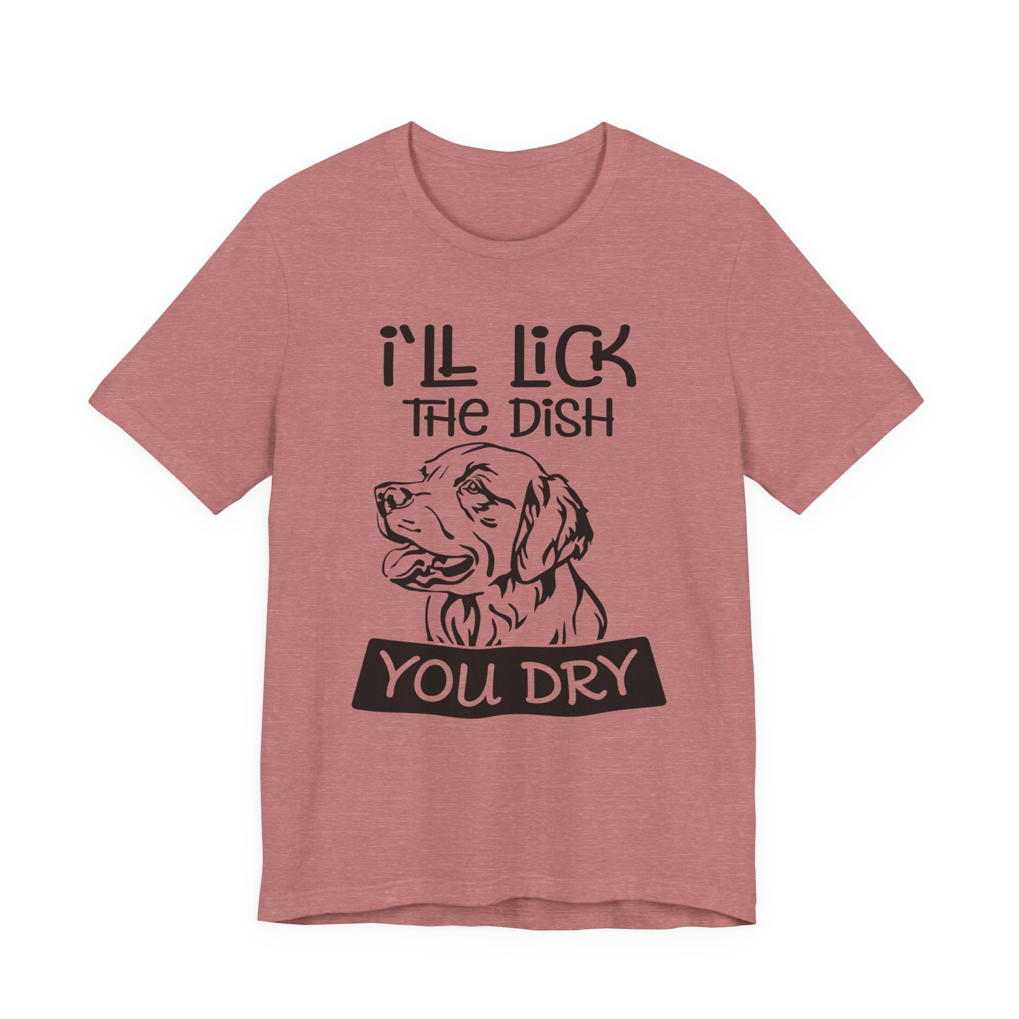 I'll Lick the Dish, You Dry | Tee