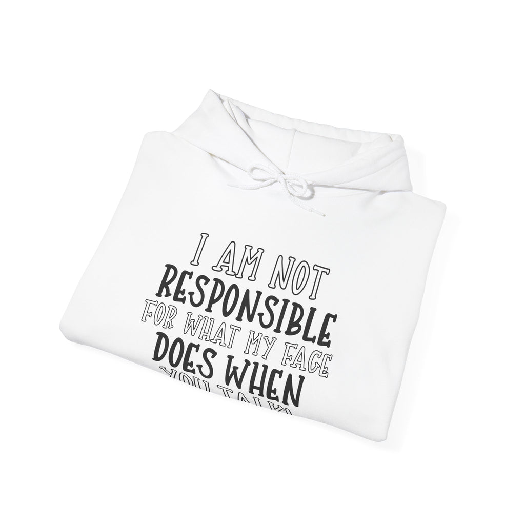 I Am Not Responsible for What My Face Does When You Talk | Hoodie