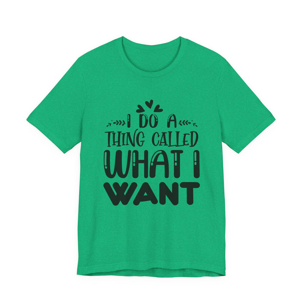 I Do a Thing Called What I Want | Tee
