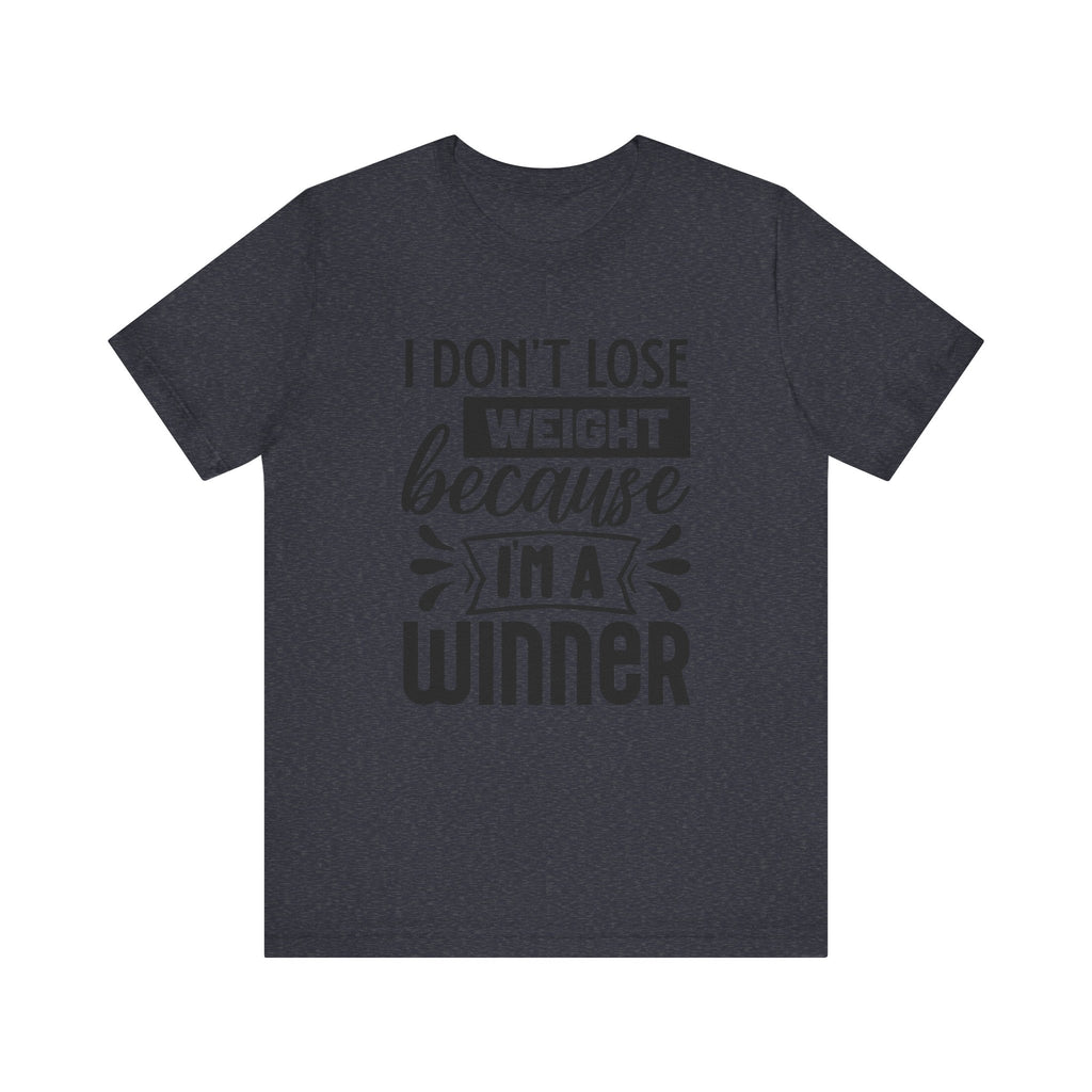 I Don't Lose Weight Because I'm a Winner | Tee