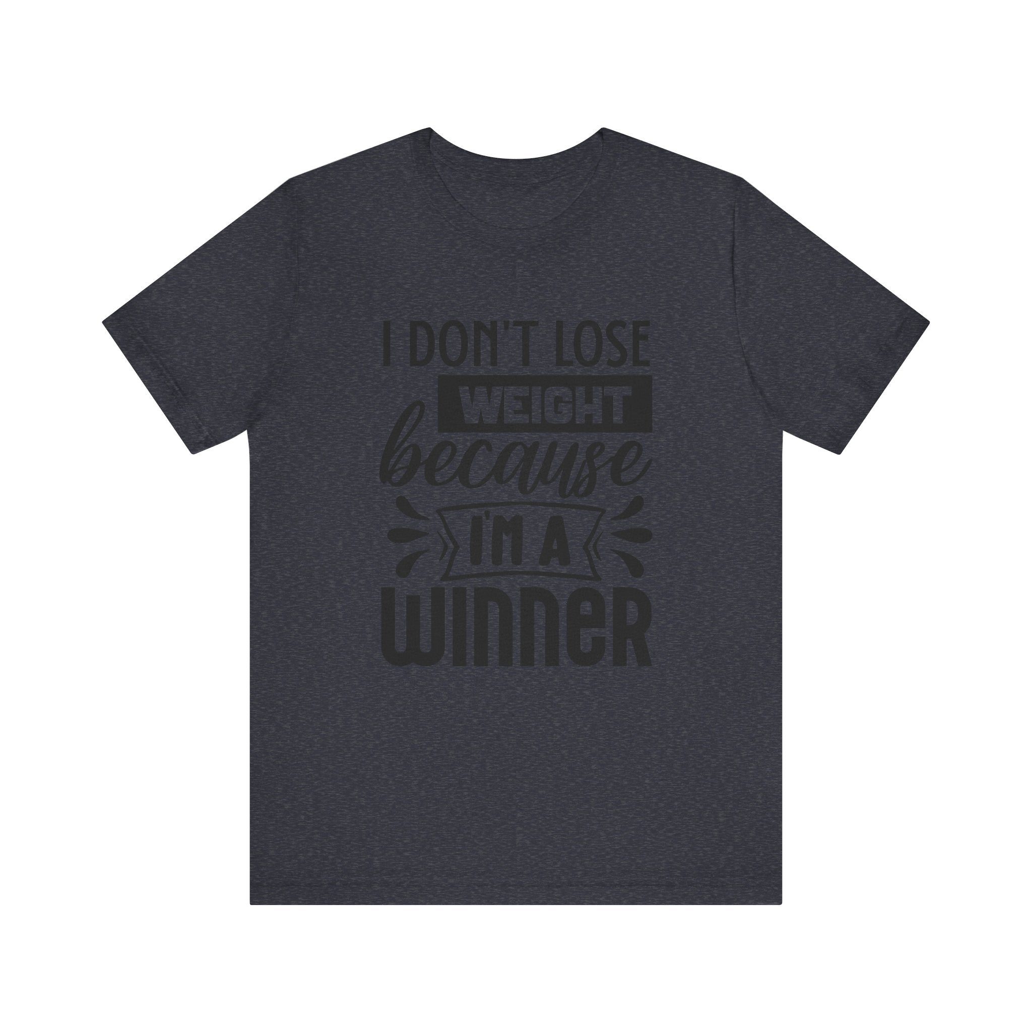 I Don't Lose Weight Because I'm a Winner | Tee