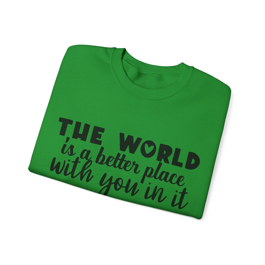 The World Is a Better Place With You in It | Crewneck Sweatshirt