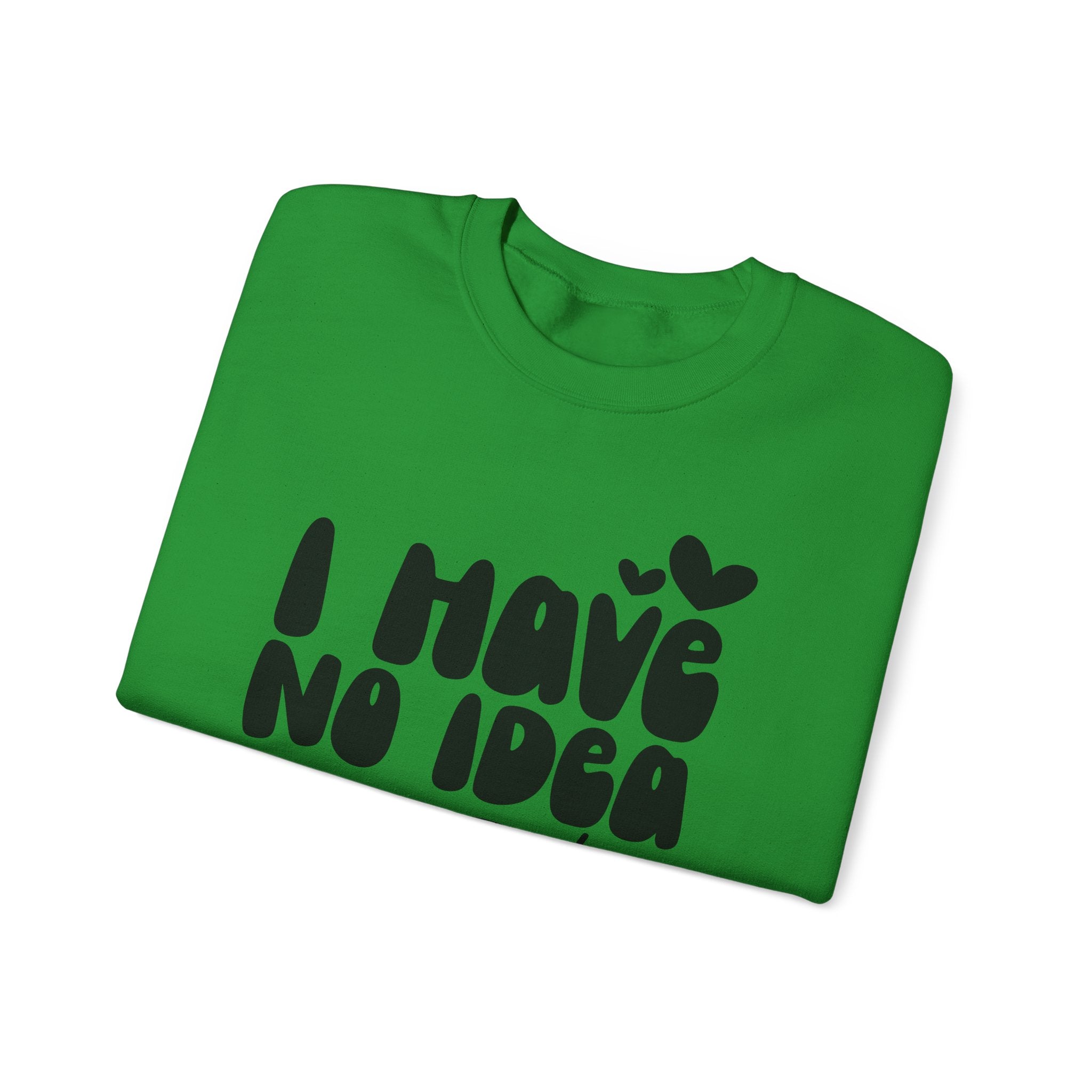 I Have No Idea What I Am Doing | Crewneck Sweatshirt