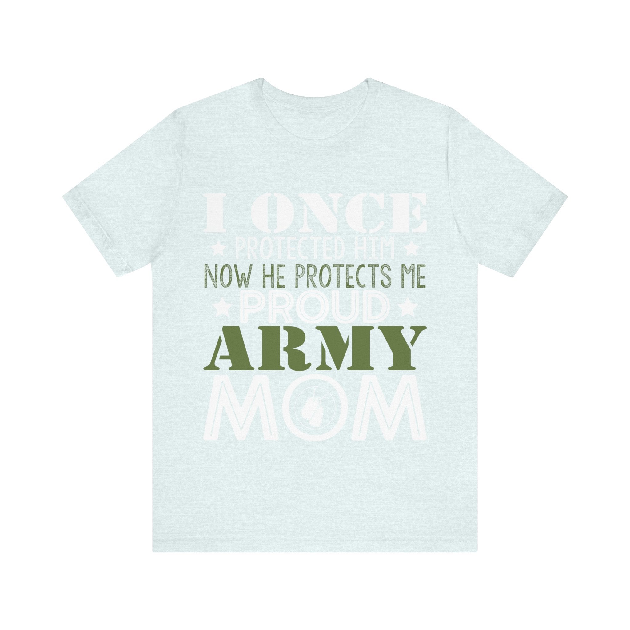 I Once Protected Him, Now He Protects Me. Proud Army Mom | Tee