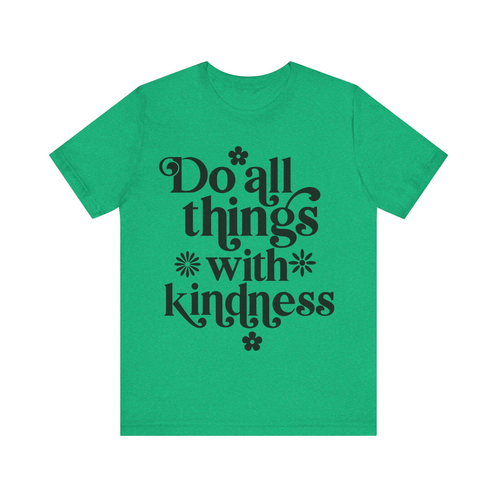 Do All Things With Kindness | Tee
