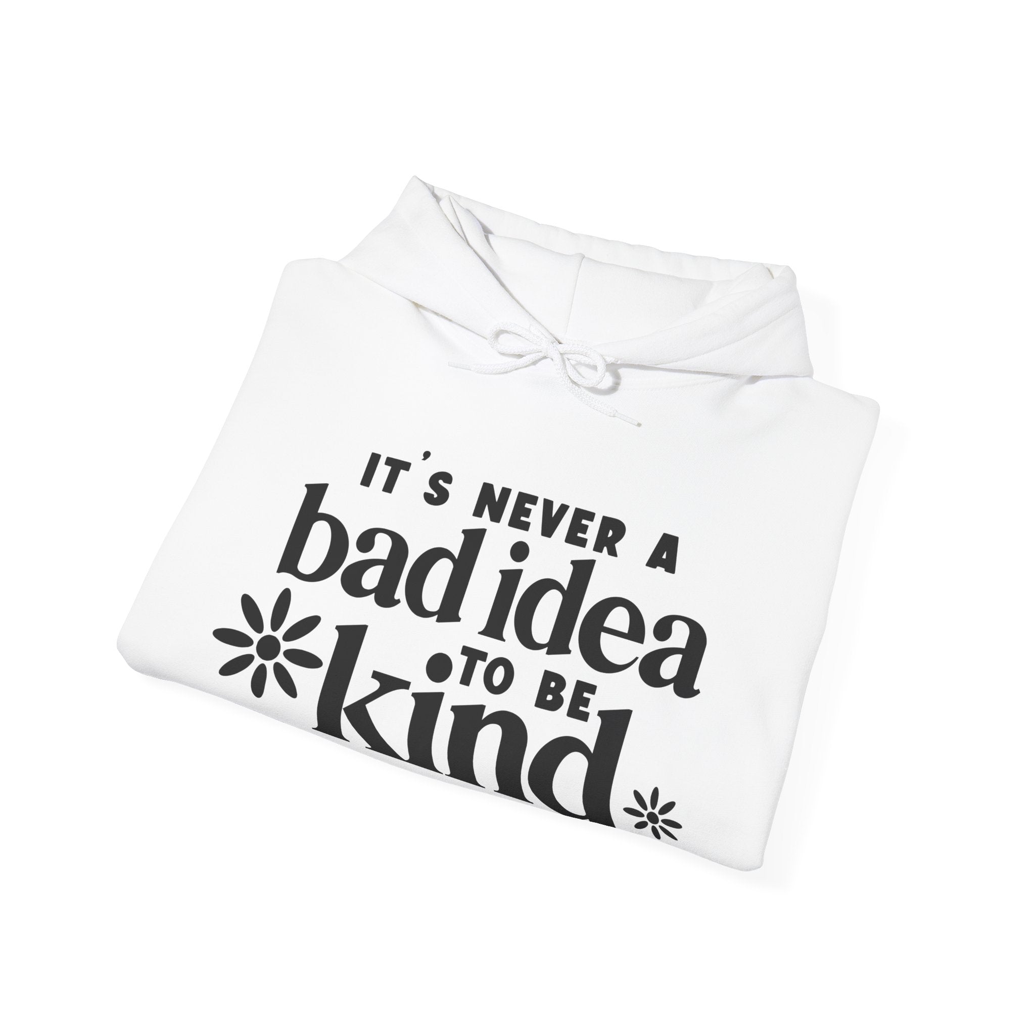 It's Never a Bad Idea to Be Kind | Hoodie