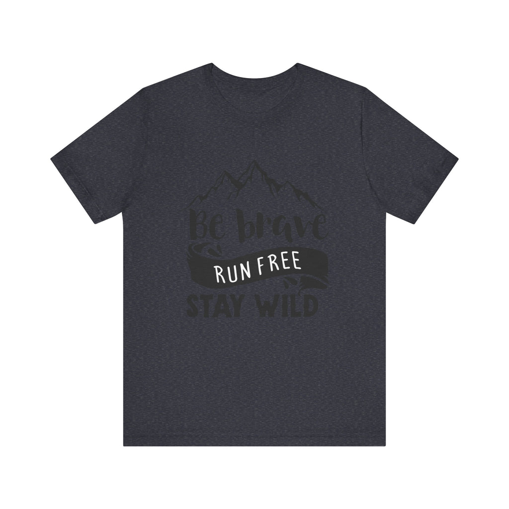 Be Brave, Run Free and Stay Wild | Tee