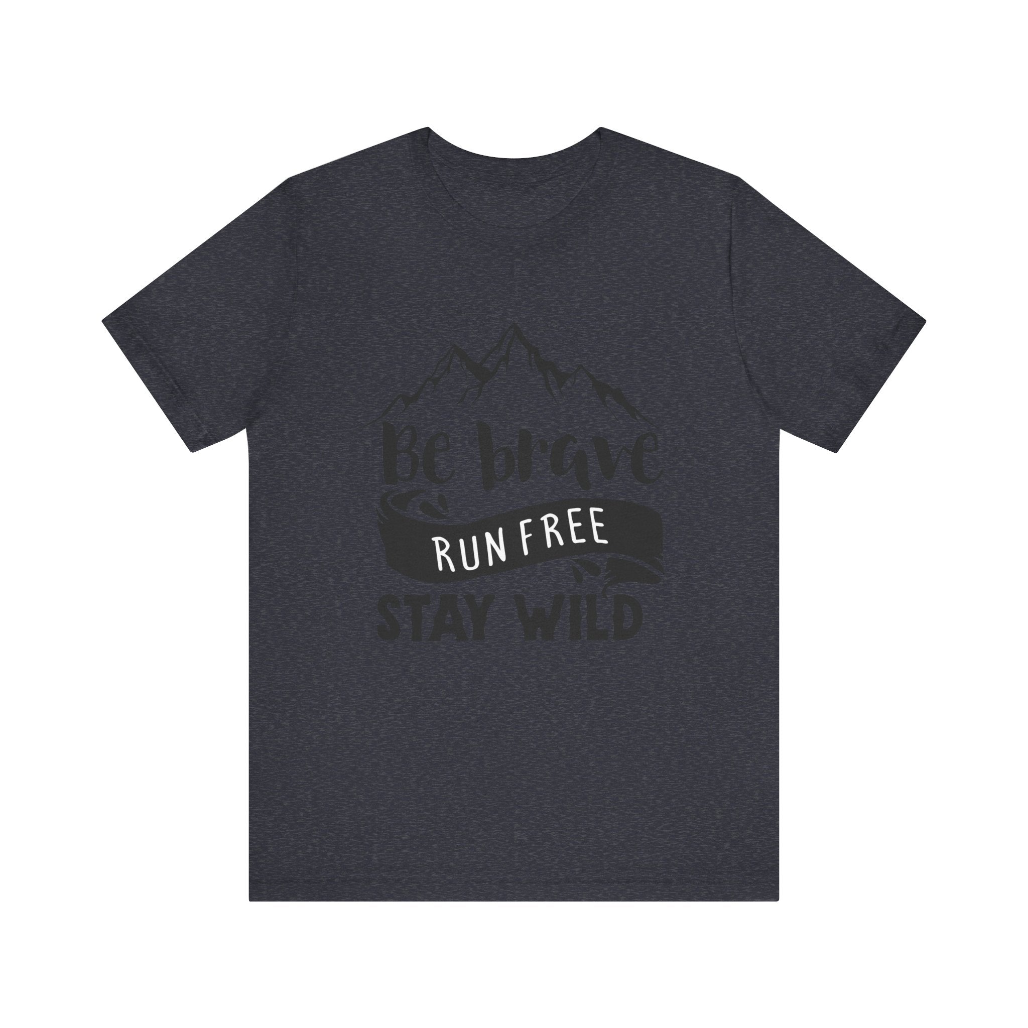 Be Brave, Run Free and Stay Wild | Tee